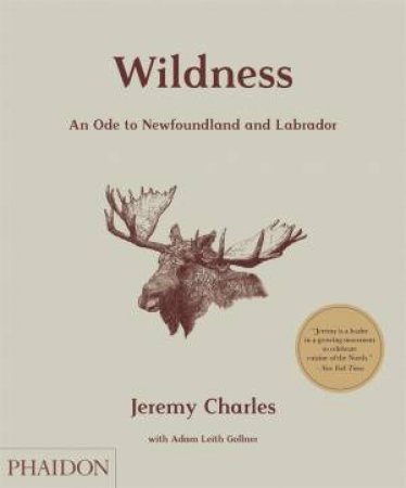 Wildness: An Ode To Newfoundland by Jeremy Charles & Adam Gollner