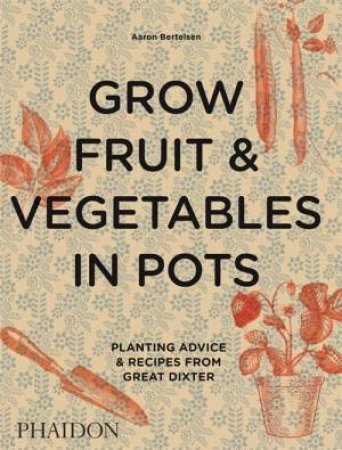 Grow Fruit And Vegetables In Pots by Aaron Bertelsen
