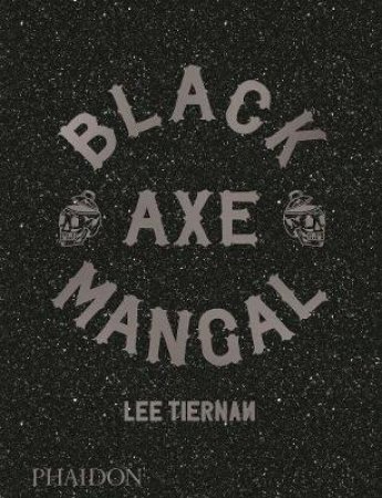 Black Axe Mangal by Lee Tiernan