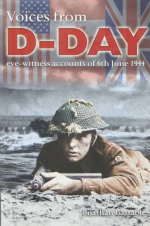 Voices From D-Day by Jonathan Bastable