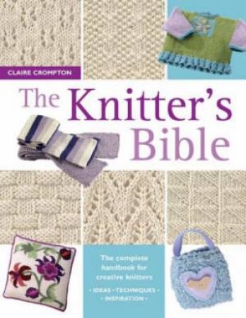 Knitter's Bible by CLAIRE CROMPTON