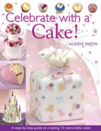 Celebrate with a Cake by LINDY SMITH