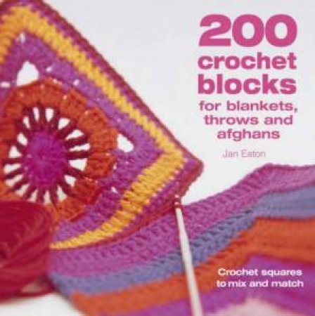 200 Crochet Blocks for Blankets, Throws and Afghans by JAN EATON