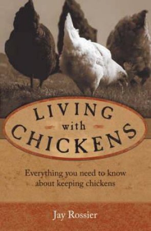 Living with Chickens by JAY ROSSIER