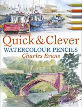 Quick and Clever Watercolour Pencils by CHARLES EVANS