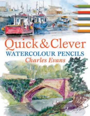 Quick and Clever Watercolour Pencils by CHARLES EVANS