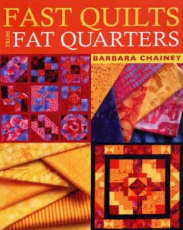 Fast Quilts from Fat Quarters by Barbara Chainey