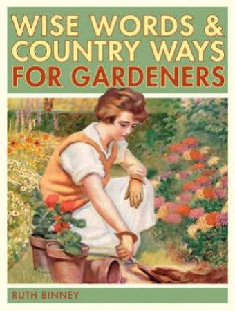 Gardener's Wise Words and Country Ways by RUTH BINNEY