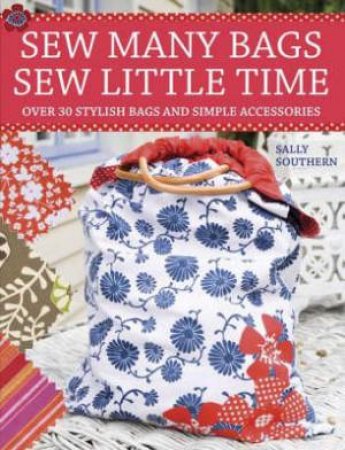 Sew Many Bags, Sew Little Time by SALLY SOUTHERN
