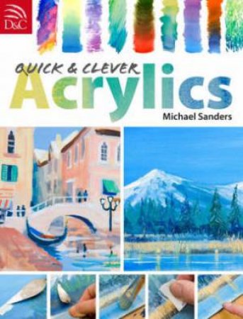 Quick and Clever Acrylics by MICHAEL SANDERS