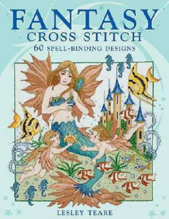 Fantasy Cross Stitch by LESLEY TEARE