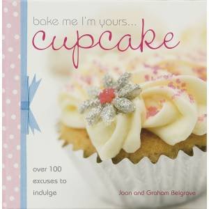 Bake Me I'm Yours... Cupcake by Joan Belgrove & Graham Belgrove
