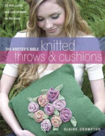 Knitter's Bible, Knitted Throws and Cushions by CLAIRE CROMPTON