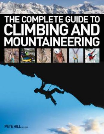 Complete Guide to Climbing and Mountaineering by PETE HILL