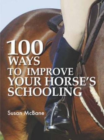 100 Ways To Improve Your Horses Schooling by Susan McBane