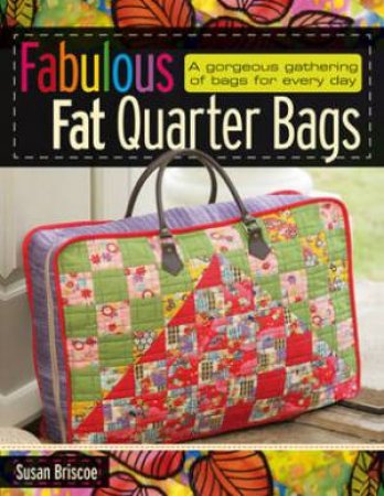 Fabulous Fat Quarter Bags by SUSAN BRISCOE
