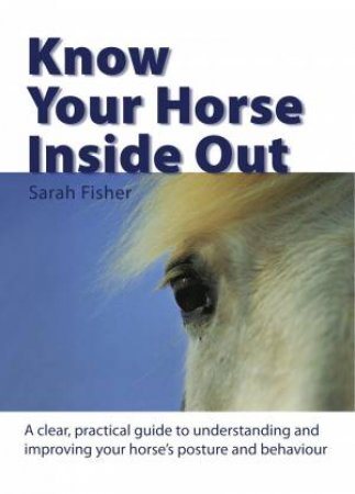 Know Your Horse Inside Out by SARAH FISHER