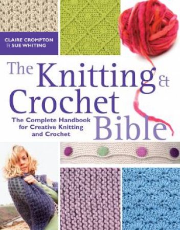 Knitting and Crochet Bible by CLAIRE CROMPTON