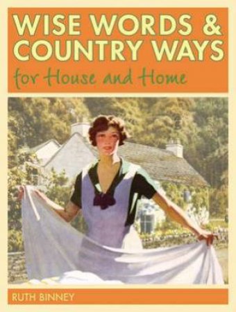 Wise Words and Country Ways for House and Home by RUTH BINNEY