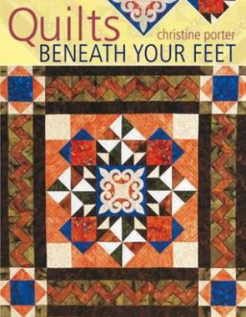 Quilts Beneath Your Feet by CHRISTINE PORTER