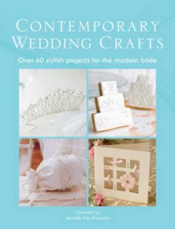Contemporary Wedding Crafts by JENNIFER FOX-PROVERBS
