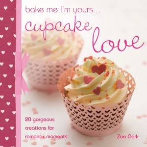 Bake me I'm Yours... Cupcake Love by ZOE CLARK