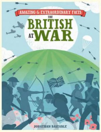Amazing and Extraordinary Facts: British at War by JONATHAN BASTABLE