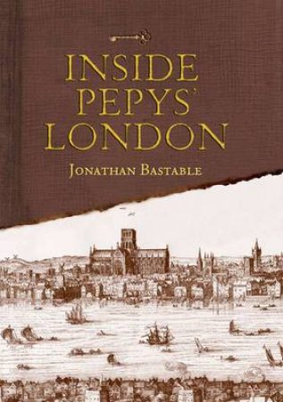 Inside Pepys' London by JONATHAN BASTABLE