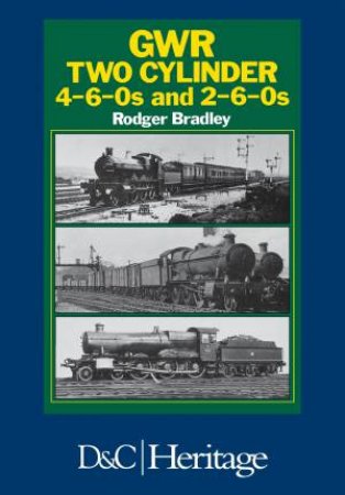 Great Western Railway Two Cylinder 4-6-0's and 2-6-0's by RODGER BRADLEY