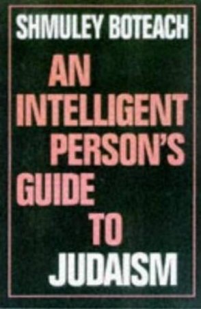 An Intelligent Person's Guide to Judaism by Shmuley Boteach