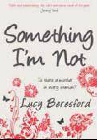 Something Im Not by Lucy Beresford.