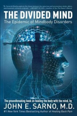 Divided Mind - Healing The Body With The Mind by John E. Md Sarno