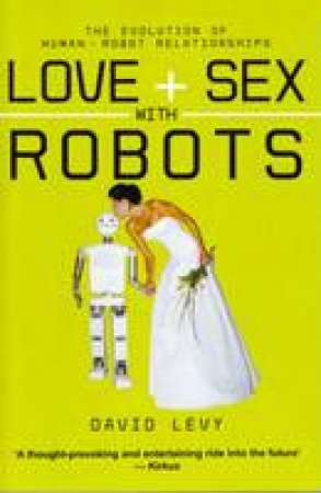Love And Sex With Robots by David Levy