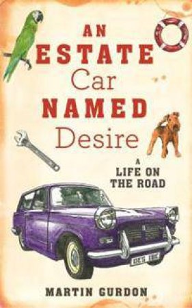 An Estate Car Named Desire: A Wheel Life Memoir by Martin Gurdon