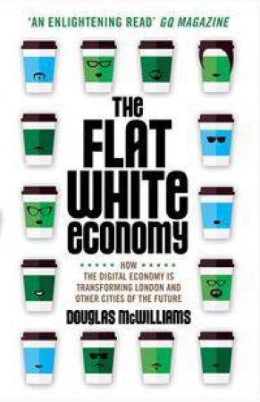 The Flat White Economy by Douglas McWilliams