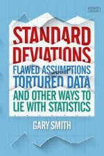 Standard Deviations Flawed Assumptions Tortured Data And Other Ways To Lie With Statistics