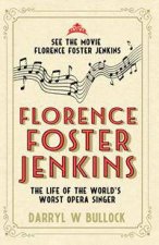 Florence Foster Jenkins The Life Of The Worlds Worst Opera Singer