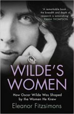 Wildes Women How Oscar Wilde Was Shaped By The Women He Knew