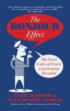 The Bonjour Effect The Secret Codes Of French Conversations