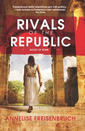 Rivals Of The Republic by Annelise Freisenbruch