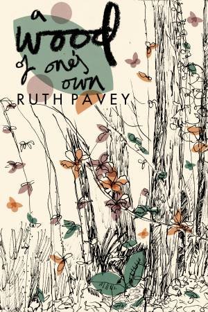 A Wood of One's Own by Ruth Pavey