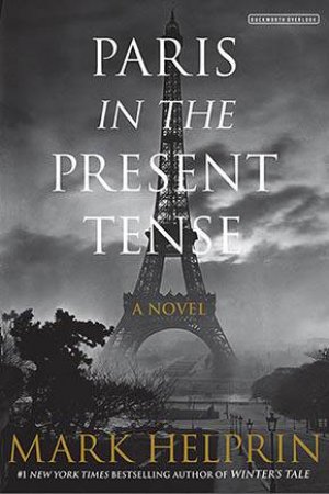 Paris In The Present Tense by Mark Helprin
