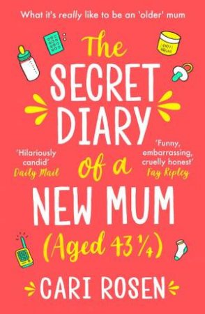 The Secret Diary Of A New Mum (Aged 43 1/4) by Cari Rosen