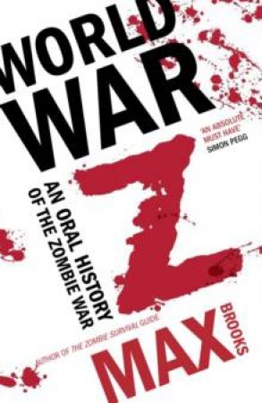 World War Z: An Oral History Of The Zombie War by Max Brooks