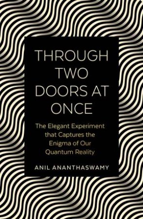 Through Two Doors At Once by Anil Ananthaswamy