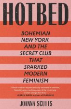Hotbed Bohemian New York And The Secret Club That Sparked Modern Feminism