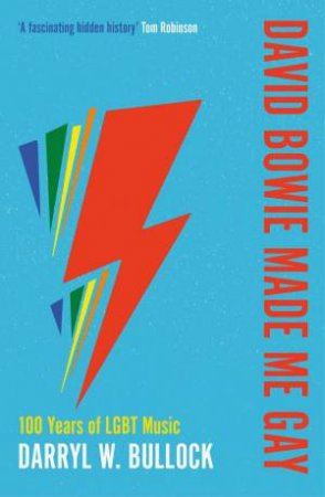 David Bowie Made Me Gay: 100 Years of LGBT Music by DARRYL W. BULLOCK