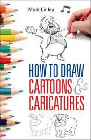 How To Draw Cartoons and Caricatures by Mark Linley