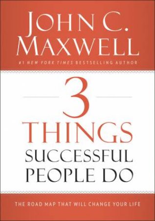 3 Things Successful People Do by John Maxwell