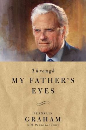 Through My Father's Eyes by Franklin Graham & Donna Lee Toney